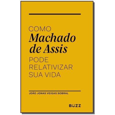 Imagem de Como Machado De Assis Pode Relativizar Sua Vida