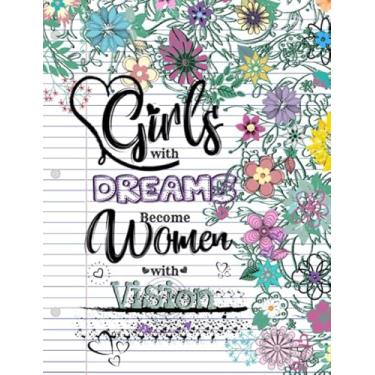 Imagem de Girls with Dreams Become Women with Vision: A Weekly Writing Motivational Quotes Gratitude and Inspirational Goal Prompts Journal for teens and tweens ... Planner with Calendars and Drawing Space [paperback] Journals, Akeeras [Jan 28, 2019]