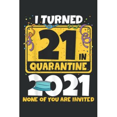 Imagem de I Turned 21 in Quarantine 2021 21St Birthday Gift: Lined Notebook: 6" x 9", 100 Pages, Planner, Diary, Lined College Ruled Paper, Journal, Matte Finish Cover.