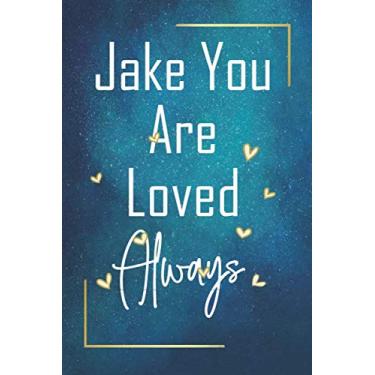 Imagem de Jake You Are Loved Always - Personalized Name Writing Journal with Love Quotes: Happy Valentines Day, Valentines Day Gift Ideas | Notebook, Loved One Boyfriend, Girlfriend | Cute Quote On Cover,