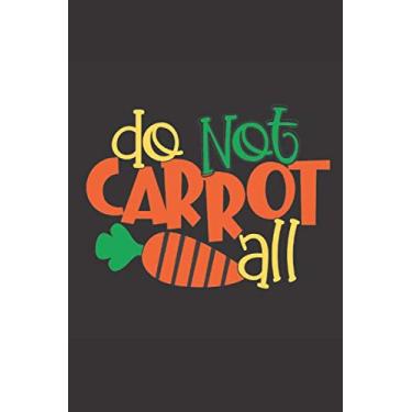 Imagem de Do Not Carrot All: Funny Dot Grid Notebook, Humorous Sarcastic Dotted Grid Bullet Notebook Journal, Black 6x9 Notebook