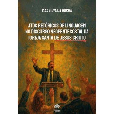 Imagem de Atos Retóricos De Linguagem No Discurso Neopentecostal Da Igreja De Jesus Cristo