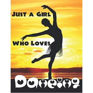 Imagem de Just a Girl Who Loves Dancing: Dance Notebook For Girls to write in. Notebook For Anyone Who Loves Dance.