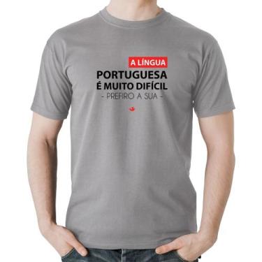 Imagem de Camiseta Algodão A língua portuguesa é muito difícil, prefiro a sua - 