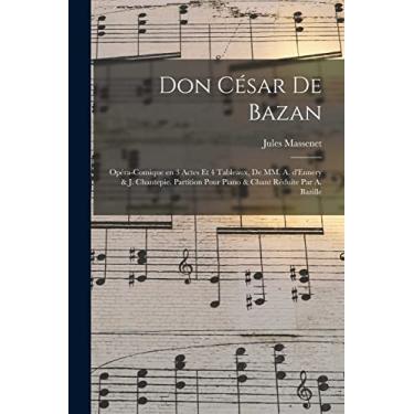 Imagem de Don César de Bazan: Opéra-comique en 3 actes et 4 tableaux, de MM. A. d'Ennery & J. Chantepie. Partition pour piano & chant réduite par A. Bazille