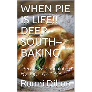 Imagem de WHEN PIE IS LIFE!! DEEP--SOUTH--BAKING: "Pecan" & "Chocolate-Eggnog-Layer" Pies (Deep South Baking) (English Edition)