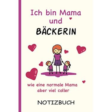 Imagem de Ich bin Mama und Bäckerin wie eine normale Mama aber viel coller: A5 Notizbuch als Geschenk für eine Bäckerin - A5 /punktiert - | Bäckerin Geschenke zum Geburtstag|Geburtstagsgeschenk Kollegin