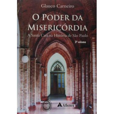 Imagem de Livro - O Poder da Misericórdia a Santa Casa na História de São Paulo