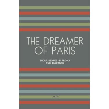 Imagem de The Dreamer of Paris: Short Stories in French for Beginners