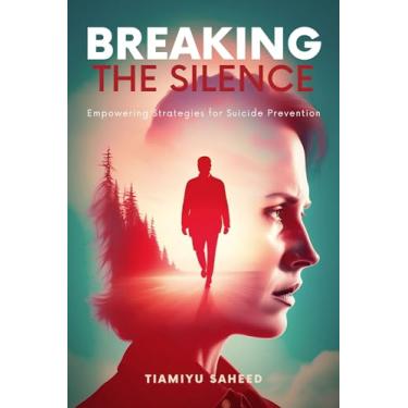 Imagem de Breaking the Silence: Empowering Strategies for Suicide Prevention (English Edition)