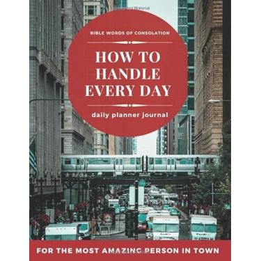 Imagem de How to Handle Every Day - Daily Planner Journal - Bible Words of Consolation: Christian Gift for The Most Amazing Person in Town/Biblical Quotes Accompany My Planning - 9 weeks under control