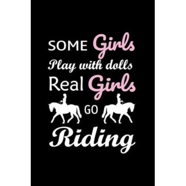 Imagem de Some Girls Play With Dolls Real Girls Go Riding: Horseback Horse Equestrian Gift Blank Lined Journal Notebook Diary