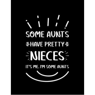 Imagem de Funny Some Aunts Have Pretty Nieces Funny Sayings Family 2 Notebook: Print Notebook Blank