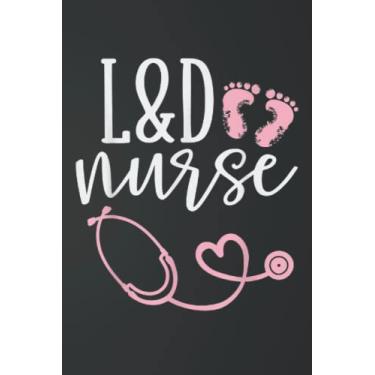 Imagem de Labor And Delivery Nurse Notebook L&D Nurse Journal: L&D Nurse Gifts For Women Labor And Delivery Nurse L&D Nurse Midwife Doula L&D Nursing Student L&D Birth Assistant Notebook