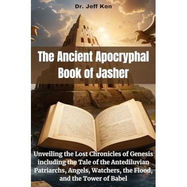 Imagem de The Ancient Apocryphal Book of Jasher: Unveiling the Lost Chronicles of Genesis including the Tale of the Antediluvian Patriarchs, Angels, Watchers, the Flood, and the Tower of Babel (English Edition)