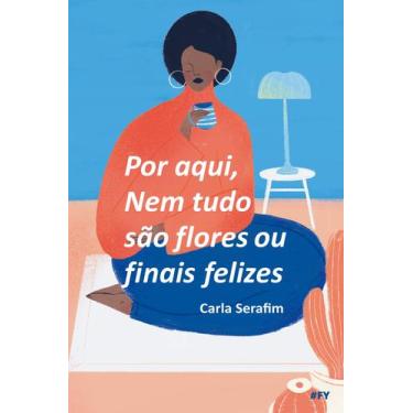 Imagem de Livro - Por aqui, nem tudo são flores ou finais felizes