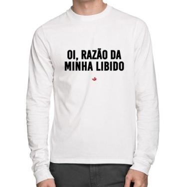 Imagem de Camiseta Algodão Oi razão da minha libido Manga Longa - Foca na Moda, 