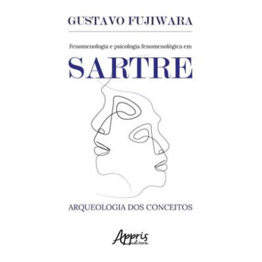 Imagem de Fenomenologia E Psicologia Fenomenológica Em Sartre: Arqueologia Dos Conceitos
