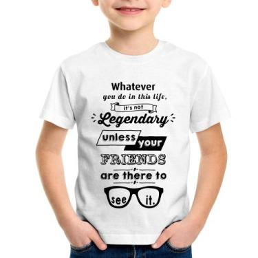 Imagem de Camiseta Infantil It's Not Legendary Without Your Friends - Foca Na Mo
