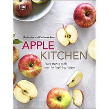 Imagem de Apple Kitchen: From Tree to Table – Over 70 Inspiring Recipes (English Edition)
