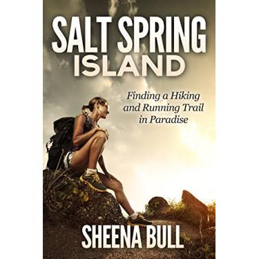 Imagem de Salt Spring Island: Finding A Running And Hiking Trail In Paradise (Everything Salt Spring Book series, Salt Spring Island 5) (English Edition)