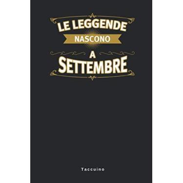 Imagem de Le leggende Nascono A Settembre - Taccuino: Taccuino Journal Libretto d'appunti Blocco Notes Quaderno Agendina Giornale Uomini Donne Regalo Di ... Presente Idea Torta - 110 Pagine Allineate