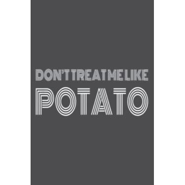 Imagem de meme don't treat me like potato engrish translation: Journal notebook, size 6 x 9 inches, 116 Pages