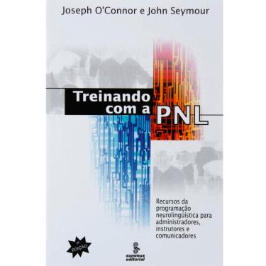 Imagem de Livro-Treinando com a PNL:Recursos da Programação Neurolinguística para Administradores, Instrutores e Comunicadores – Joseph O’Connor e John Seymour 