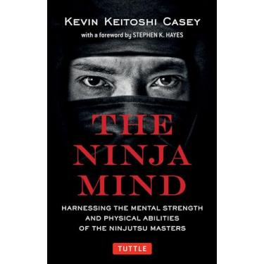 Imagem de The Ninja Mind: Harnessing the Mental Strength and Physical Abilities of the Ninjutsu Masters