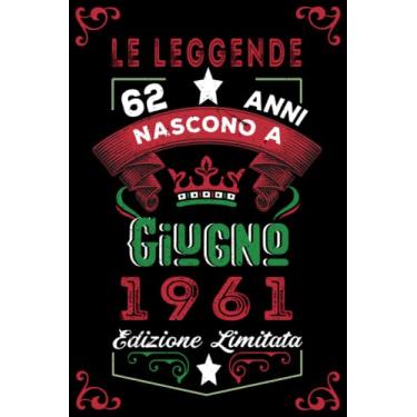 Imagem de Le leggende nascono a Giugno 1961: Taccuino - Diario| Regalo di compleanno Giugno 62 per uomini donne ragazze ragazzi Compleanno 1961 Personalizzato
