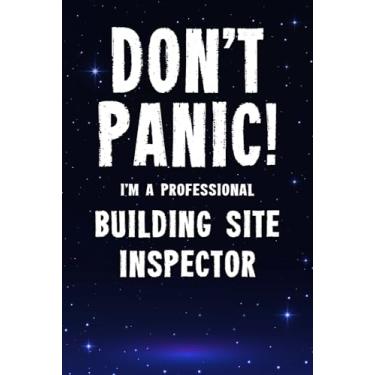 Imagem de Don't Panic! I'm A Professional Building Site Inspector: Customized 100 Page Lined Notebook Journal Gift For A Building Site Inspector : Much Better ... Greeting Or Birthday Card. (Tradesmen Gifts)