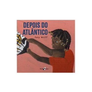 Imagem de Depois do Atlântico - Paty Wolff - CAIXOTE EDITORA