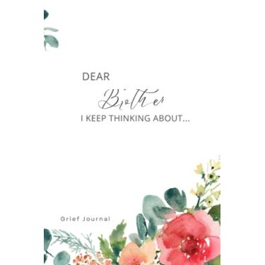 Imagem de Dear Brother I Keep Thinking About: Grief Journal for Healing | Recover From Loss And Grieving | Therapeutic Notebook, 120 pages, 6 x 9 Inches