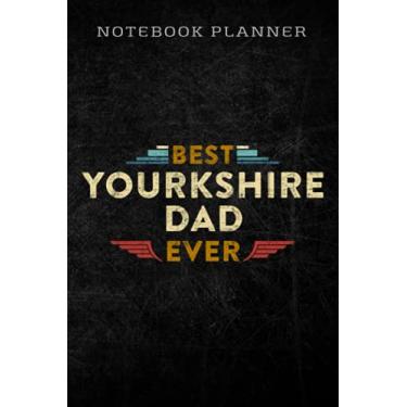 Imagem de Notebook Planner Mens Best Yourkshire Dad Ever good Fathers Day 2019 Gifts: Homework,To Do List,Homework,Personal,6x9 in ,PocketPlanner,Money,Journal
