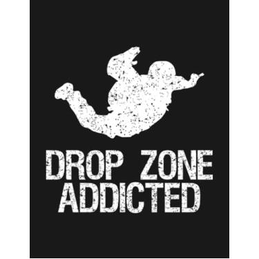 Imagem de Notebook: Drop Zone Addicted Skydiving Skydiver Funny 1: Journal Notebook A Perfect Gifts For All Ages All Genders| 100 Pages, 8.5x11 Inches