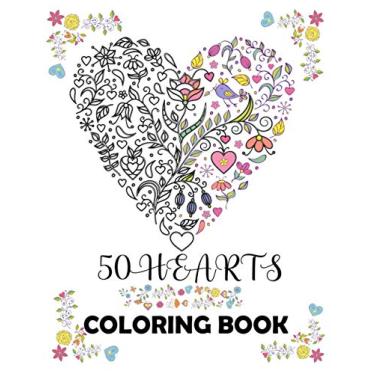 Imagem de 50 hearts coloring book: Beautiful floral hearts to color for Mindfulness and Stress Relaxation Relief; Hearts with flowers, birds, trees, nature doodle art; Large print 8.5" x 11"