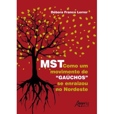 Imagem de Livro - Mst: Como Um Movimento De "Gaúchos" Se Enraizou No Nordeste