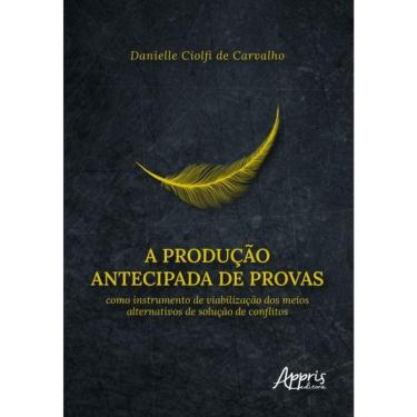 Imagem de A Produção Antecipada De Provas Como Instrumento De Viabilização Dos Meios Alternativos De Solução D