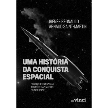 Imagem de Uma História Da Conquista Espacial - Dos Foguetes Nazistas Aos Astroca