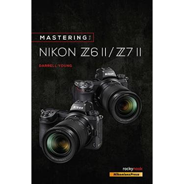 Imagem de Mastering the Nikon Z6 II / Z7 II
