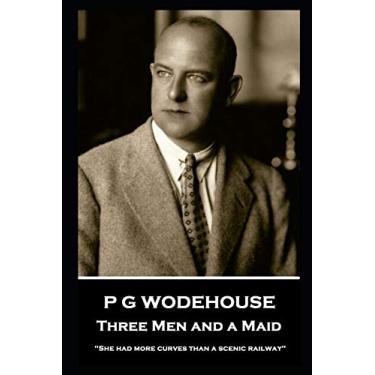 Imagem de P G Wodehouse - Three Men and a Maid: ''She had more curves than a scenic railway''