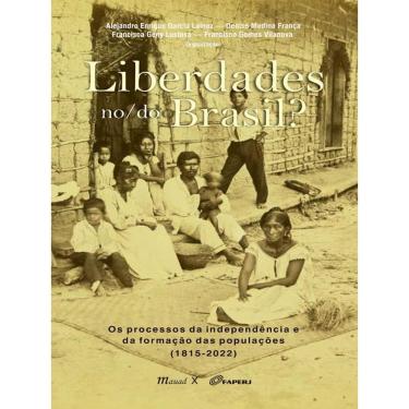 Imagem de Liberdades No/Do Brasil? Os Processos Da Independência E Da Formação Das Populações (1815-2022)