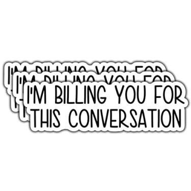 Imagem de (3 peças) Adesivo I'm Billing You for This Conversation Decalques engraçados adesivos de vinil à prova d'água para livros, laptops, telefone, garrafas de água, copo Kindle 7,6 cm