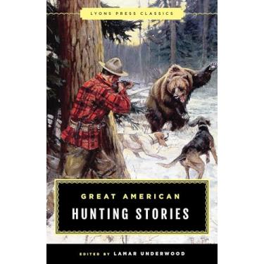 Imagem de Great American Hunting Stories: Lyons Press Classics