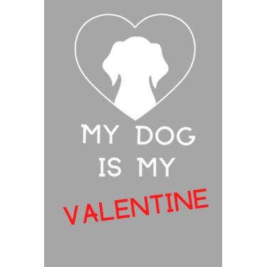 Imagem de My Dog Is My Valentine: Dog Themed Funny Valentine Notebook | Perfect Lined Notebook For Loved One |Blank Lined Notebook Journal