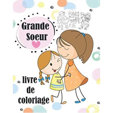Imagem de Grande Soeur Livre de Coloriage: Je Vais être Grande Soeur Cahier de coloriage Enfants de 2 à 6 ans coloriage Idée cadeau parfait pour la petite fille qui va fêter l'arriver d' un bébé