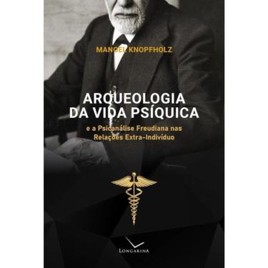 Imagem de Arqueologia Da Vida Psíquica E A Psicanálise Freudiana Nas Relações Extra-Indivíduo