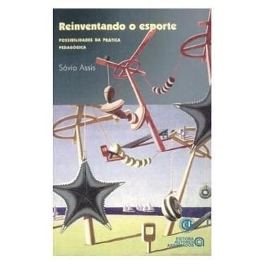 Imagem de Livro - Reinventando o Esporte: Possibilidade da Prática Pedagógica - Savio Assis