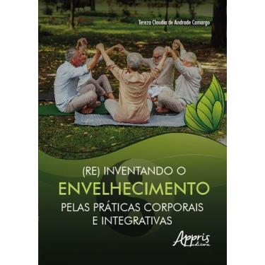 Imagem de Livro - (Re) inventando o envelhecimento pelas práticas corporais e in