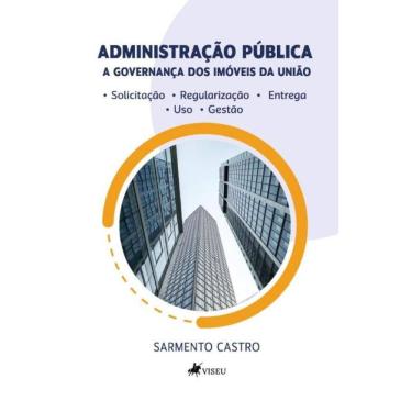 Imagem de Administração Pública: A governança dos imóveis da União. Solicitação, regularização, entrega, uso e gestão